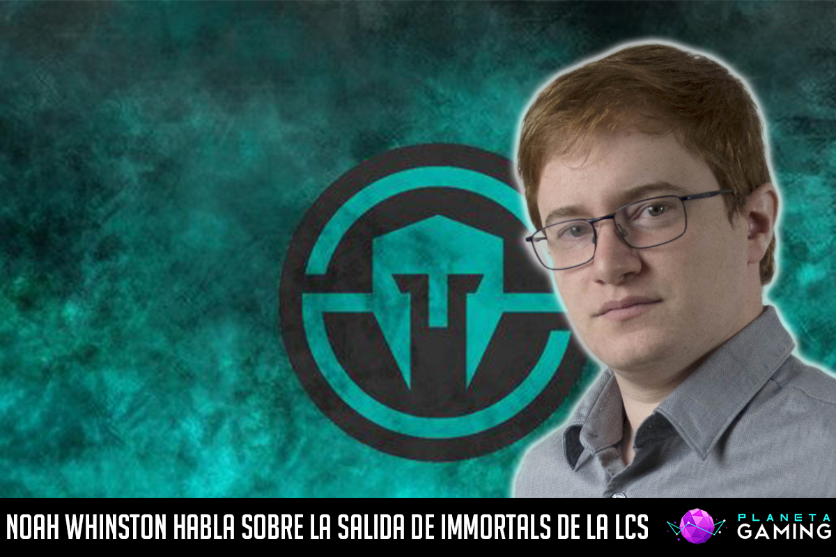 Noah Whinston habla sobre la salida de Immortals de la LCS